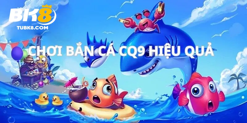 Chiến thuật bắn cá CQ9