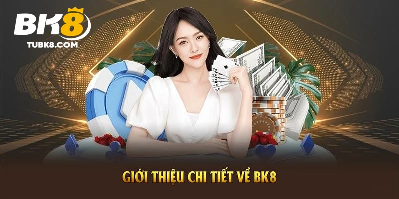 Giới thiệu chi tiết về BK8 cùng quá trình phát triển