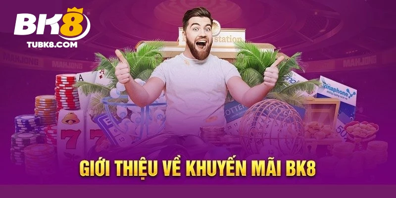 Khuyến mãi bk8 tổng quan