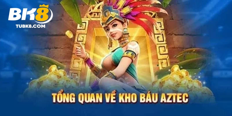 Kho báu Aztec tổng quan